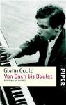 Glenn Gould - Von Bach bis Boulez