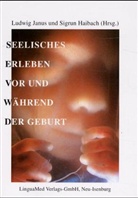 Ludwig Janus, Sigrun Haibach, Ludwig Janus - Seelisches Erleben vor und während der Geburt
