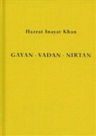 Hazrat Inayat Khan - Gayan - Vadan - Nirtan: die Essenz der Sufi-Botschaft von Hazrat Inayat Khan