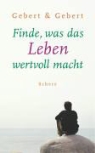 Anke Gebert, Ralf Gebert - Finde, was das Leben wertvoll macht