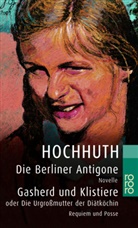 Rolf Hochhuth - Die Berliner Antigone. Gasherd und Klistiere oder Die Urgroßmutter der Diätköchin
