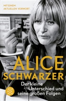 Alice Schwarzer - Der kleine Unterschied und seine großen Folgen