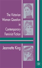 J King, J. King, Jeannette King - Victorian Woman Question in Contemporary Feminist Fiction