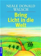 Neale D Walsch, Neale D. Walsch, Neale Donald Walsch - Bring Licht in die Welt