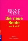 Bernd Ivens - Die neue Rente von A bis Z