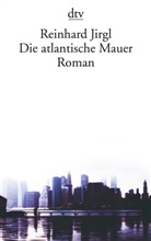 Reinhard Jirgl - Die atlantische Mauer