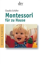 Claudia Schäfer - Montessori für zu Hause