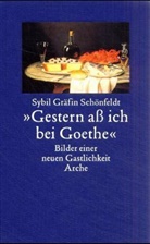 Sybil Schönfeldt, Sybil (Gräfin) Schönfeldt, Sybil Gräfin Schönfeldt - 'Gestern aß ich bei Goethe'