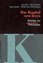 Jan Hoff, Alexis Petrioli, Ingo Stützle, Frieder Otto Wolf - Das Kapital neu lesen