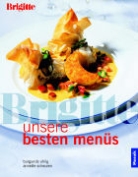 Annette Scheuren, Burgunde Uhlig - Brigitte Unsere besten Menüs