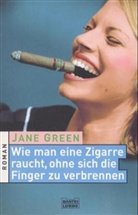 Jane Green - Wie man eine Zigarre raucht, ohne sich die Finger zu verbrennen