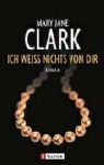Mary Jane Clark - Ich weiss nichts von dir