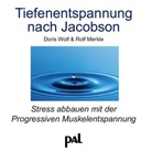 Rolf Merkle, Dori Wolf, Doris Wolf - Tiefenentspannung nach Jacobson, 1 Audio-CD (Hörbuch)