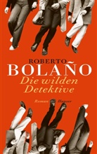 Roberto Bolano, Roberto Bolaño - Die wilden Detektive