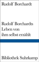 Rudolf Borchardt, Rudolf Borchardts - Rudolf Borchardts Leben von ihm selbst erzählt