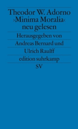 Theodor W Adorno, Theodor W. Adorno,  Bernar, Andrea Bernard, Andreas Bernard,  Raulf... - Theodor W. Adorno. »Minima Moralia« neu gelesen