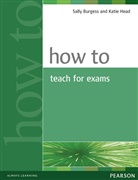 Sally Burgess, Katie Head - How to Teach for Exams