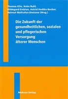 Ank Buhl, Anke Buhl, Hildegard Entzian, Astrid Hedtke-Becker, Thomas Klie, Helmut Wallrafen-Dreisow - Die Zukunft der gesundheitlichen, sozialen und pflegerischen Versorgung älterer Menschen