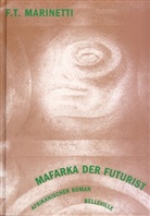 Filippo T Marinetti, Filippo T. Marinetti, Filippo Tommaso Marinetti, Michael Farin, Hansgeorg Schmidt-Bergmann - Mafarka der Futurist