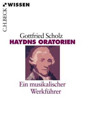 Gottfried Scholz - Haydns Oratorien - Ein musikalischer Werkführer