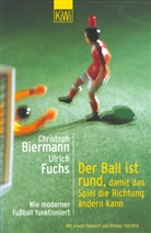 Christop Biermann, Christoph Biermann, Ulrich Fuchs - Der Ball ist rund, damit das Spiel die Richtung ändern kann