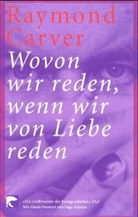 Raymond Carver - Wovon wir reden, wenn wir von Liebe reden