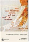 Christa Baich, Bernhard Körner - Was vom Himmel kommt, will aus der Erde wachsen
