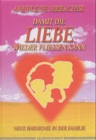 Anneliese Seebacher - Damit die Liebe wieder fließen kann