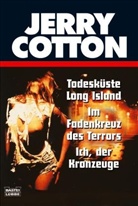 Jerry Cotton - Jerry Cotton, Todesküste Long Island. Jerry Cotton, Im Fadenkreuz des Terrors. Jerry Cotton, Ich, der Kronzeuge