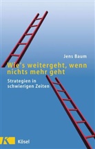 Jens Baum - Wie's weitergeht, wenn nichts mehr geht