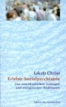 Jakob Christ - Erlebte Sozialpsychiatrie
