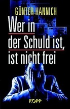 Günter Hannich - Wer in der Schuld ist, ist nicht frei