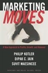 Dipak C. Jain, Jain Dipak C., Philip Kotler, Kotler Philip, Suvit Maesincee, Suvit Maesinsee - Marketing Moves