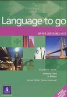Clar, Clare, A Clare, Antonia Clare, Wilson, JJ Wilson - Language to go - Upper Intermediate: Language To Go Upper-Intermediate Student's Book With Phrasebook