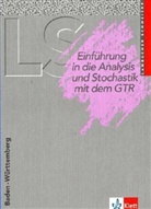 Augus Schmid, August Schmid, Wilhelm Schweizer - Lambacher-Schweizer, Sekundarstufe II: Einführung in die Analysis und Stochastik mit dem GTR, Ausgabe Baden-Württemberg