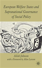 A Johnson, A. Johnson, Ailish Johnson, Ailish M. Johnson - European Welfare States and Supranational Governance of Social Policy