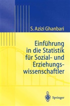 S. Azizi Ghanbari, Shahram Azizi Ghanbari, Shahram Azizi Ghanbari - Einführung in Die Statistik für Sozial- Und Erziehungs-wissenschaftler
