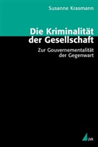 Susanne Krasmann - Die Kriminalität der Gesellschaft