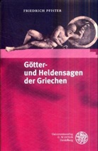 Friedrich Pfister - Götter- und Heldensagen der Griechen