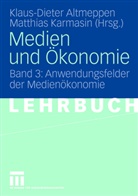 Klaus-Diete Altmeppen, Klaus-Dieter Altmeppen, Karmasin, Karmasin, Matthias Karmasin - Medien und Ökonomie - 3: Anwendungsfelder der Medienökonomie