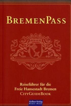 Klaus Kellner - BremenPass Reiseführer für die Freie Hansestadt Bremen. CityGuideBook
