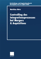 Matthias Metz - Controlling des Integrationsprozesses bei Mergers & Acquisitions