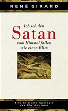 René Girard - Ich sah den Satan vom Himmel fallen wie einen Blitz