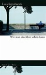 Luis Sepúlveda - Wie man das Meer sehen kann