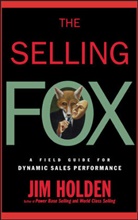Arun Ed Holden, Arun Ed. Holden, Jim Holden, Katherine Holden, Holden Jim - The Selling Fox: A Field Guide for Dynamic Sales Performance