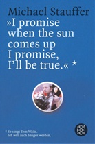 Michael Stauffer - 'I promise when the sun comes up, I promise, I' ll be true'