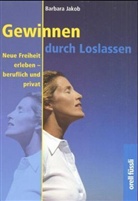 Barbara Jakob - Gewinnen durch Loslassen