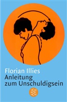 Florian Illies - Anleitung zum Unschuldigsein