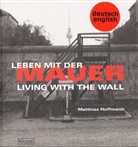 Matthias Hoffmann - Leben mit der Mauer. Living with the Wall