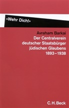 Avraham Barkai - 'Wehr Dich!' Der Centralverein deutscher Staatsbürger jüdischen Glaubens 1893-1938